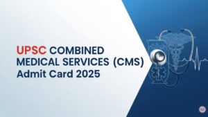 UPSC Combined Medical Serivces (CMS) Admit Card 2025