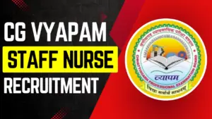 CG Vyapam Staff Nurse Bharti 2025
